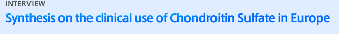 INTERVIEW - Synthesis on the clinical use of Chondroitin Sulfate in Europe
